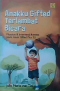 Anakku gifted terlambat bicara : masalah & intervensi bahasa pada anak gifted plus SLI