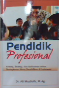 Pendidik Profesional : Konsep,strategi,dan aplikasinya dalam peningkatan mutu pendidikan di Indonesia