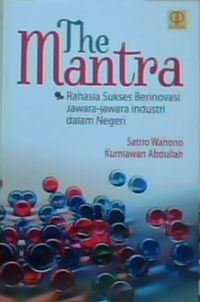 The mantra : rahasia sukses berinovasi jawara-jawara industri dalam negeri