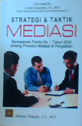 Strategi & taktik mediasi : berdasarkan perma no.1 tahun 2016 tentang prosedur mediasi di pengadilan