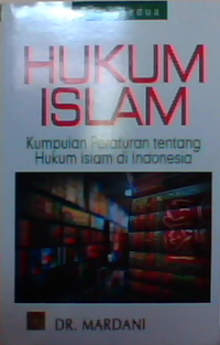 Hukum Islam : Kumpulan peraturan tentang hukum Islam di Indonesia