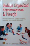 Budaya organisasi kepemimpinan dan kinerja : proses terbentuk,tumbuh kembang,dinamika dan kinerja organisasi