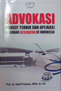 Advokasi; konsep, teknik dan aplikasi di bidang kesehatan di Indonesia