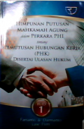 Himpunan putusan mahkamah agung dalam perkara PHI tentang pemutusan hubungan kerja (PHK) di sertai ulasan hukum