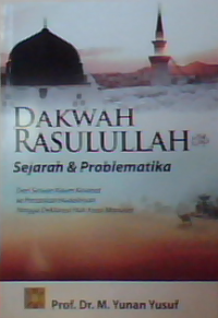 Dakwah Rasulullah : sejarah dan problematika dari seruan kaum kerabat ke perjanjian hudaibiyah hingga deklarasi hak asasi manusia