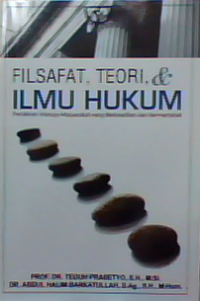 Filsafat,teori dan ilmu hukum : Pemikiran menuju masyarakat yang berkeadilan dan bermartabat