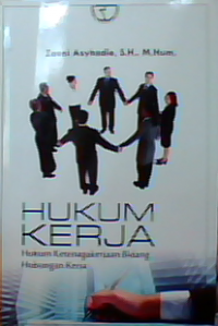 Hukum Kerja : Hukum ketenagakerjaan bidang hubungan kerja