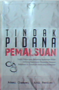 Tindak pidana pemalsuan : Tindak pidana yang menyerang kepentingan hukum terhadap kepercayaan masyarakat mengenai kebenaran isi tulisan dan berita yang disampaikan