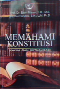 Memahami konstitusi : Makna dan aktualisasi