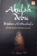 Akulah debu :Jalan al-Musthofa  jejak-jejak awliya Allah