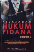 Pelajaran hukum pidana bagian 2 : Penafsiran hukum pidana,dasar peniadaan,pemberatan dan peringanan,kejahatan aduan perbarengan dan ajaran kausalitas