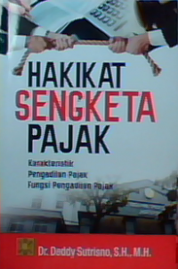 Hakikat sengketa pajak : Karakteristik pengadilan pajak fungsi pengadilan pajak