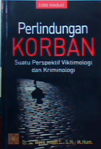 Perlindungan korban : suatu perspektif viktimologi dan krimonologi