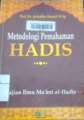 Metodologi pemahaman hadis : kajian ilmu ma'ani al-hadis