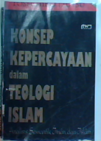 Konsep kepercayaan dalam teologi Islam : analisis semantik Iman dan Islam