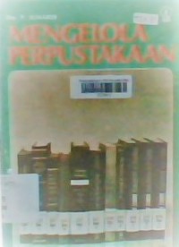 Mengelola perpustakaan : tata kerja pengolahan, penyimpanan dan penyusunan buku dengan kartu-kartu katalognya di perpustakaan