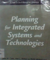 Planning for integrated systems and technologies : a how to do it manual for librarians