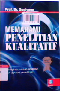 Memahami penelitian kualitatif dilengkapi contoh proposal dan laporan penelitian