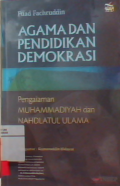 Agama dan pendidikan demokrasi : pengalaman muhammadiyah dan nahdatul ulama