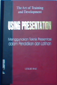 The art of training and development using presentation : menggunakan teknik presentasi dalam pendidikan dan latihan