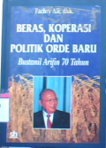 Beras, koperasi dan politik orde baru bustanil arifin 70 tahun