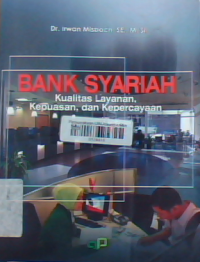 Bank syariah : kualitas layanan kepuasan dan kepercayaan