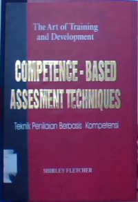 The art of training and development competence-based assesment techniques : teknik penilaian berbasis kompetensi