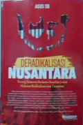 Deradikalisasi nusantara : perang semesta berbasis kearifan lokal melawan radikalisasi dan terorisme