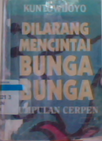 Dilarang mencintai bunga bunga : kumpulan cerpen