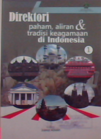 Direktori paham, aliran & tradisi keagamaan di Indonesia 1 & 2