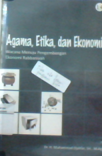 Agama,etika, dan ekonomi : wacana pengembangan ekonomi rabbaniyah