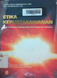 Etika kepustakawanan : suatu pendekatan terhadap profesi dan kode etik pustakawan Indonesia