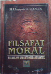 Filsafat moral : kesusilaan dalam teori dan praktek