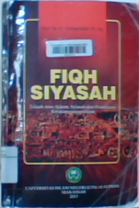 Fiqih siayasah: telaah atas ajaran, sejarah dan pemikiran ketatanegaraan Islam