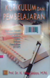 Kurikulum dan pembelajaran: teori dan praktik pengembangan kurikulum tingkat satuan pendidikan (KTSP)