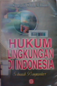 Hukum lingkungan di Indonesia : sebuah pengantar