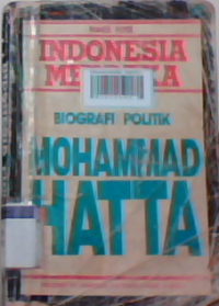 Indonesia merdeka : biografi politik Mohammad Hatta