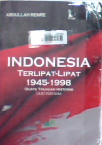 Indonesia terlipat lipat 1945-1998: suatu tinjauan historis jilid pertama