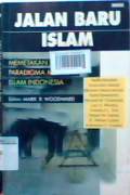 Jalan baru Islam : Memetakan paradigma mutakhir Islam Indonesia. 
Toward A New Paradigm: Recent Developments in Indonesian Islamic Thought