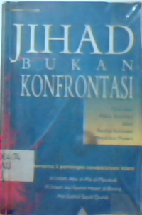 Jihad bukan konfrontasi : meluruskan makna jihad islam dalam realitas kehidupan masyarakat modern