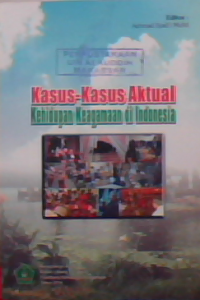 Kasus-kasus aktual kehidupan keagamaan di indonesia