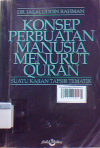 Konsep perbuatan manusia menurut Quran: suatu kajian tafsir tematik