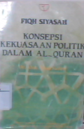 Fiqh siyasah : konsepsi kekuasaan politik dalam al-quran