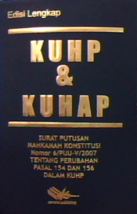 KUHP & KUHAP : surat putusan mahkamah konstitusi nomor 6/PUU-V/2007 tentang perubahan pasal 154 dan 156 dalam KUHP