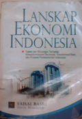 Lanskap ekonomi indonesia : kajian dan renungan terhadap masalah-masalah struktural, transformasi baru, dan prospek perekonomian indonesia