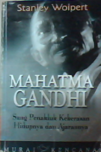 Mahatma Gandhi sang penakluk kekerasan hidupnya dan ajarannya