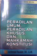 Perundang-undangan lengkap tentang peradilan umum,peradilan khusus,dan mahkamah konstitusi