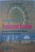 Masyarakat membangun harmoni resolusi konflik dan bina damai etnorelijius di indonesia