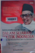 Mohammad Natsir dalam sejarah politik indonesia : peran dan jasa Mohammad Natsir dalam dua orde indonesia