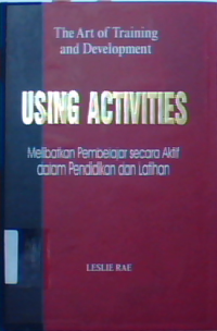 The art of training and development using activities : melibatkan pembelajar secara aktif dalam pendidikan dan latihan